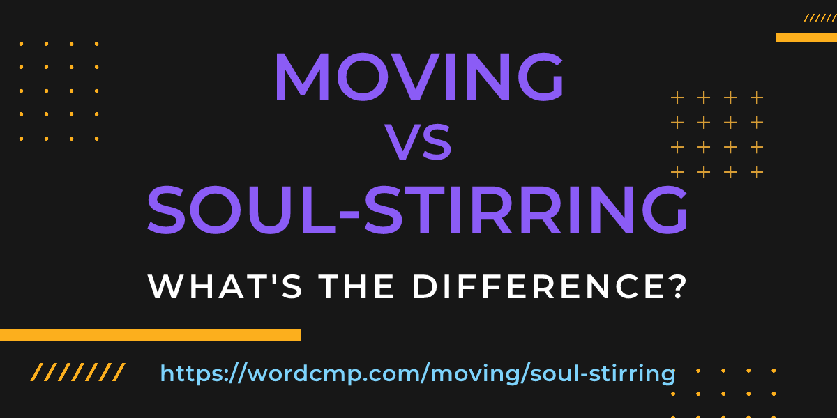 Difference between moving and soul-stirring