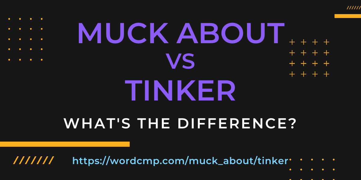 Difference between muck about and tinker