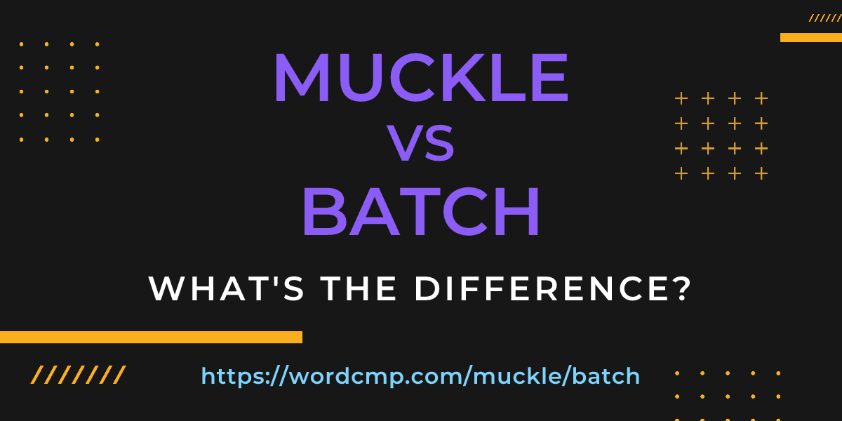 Difference between muckle and batch
