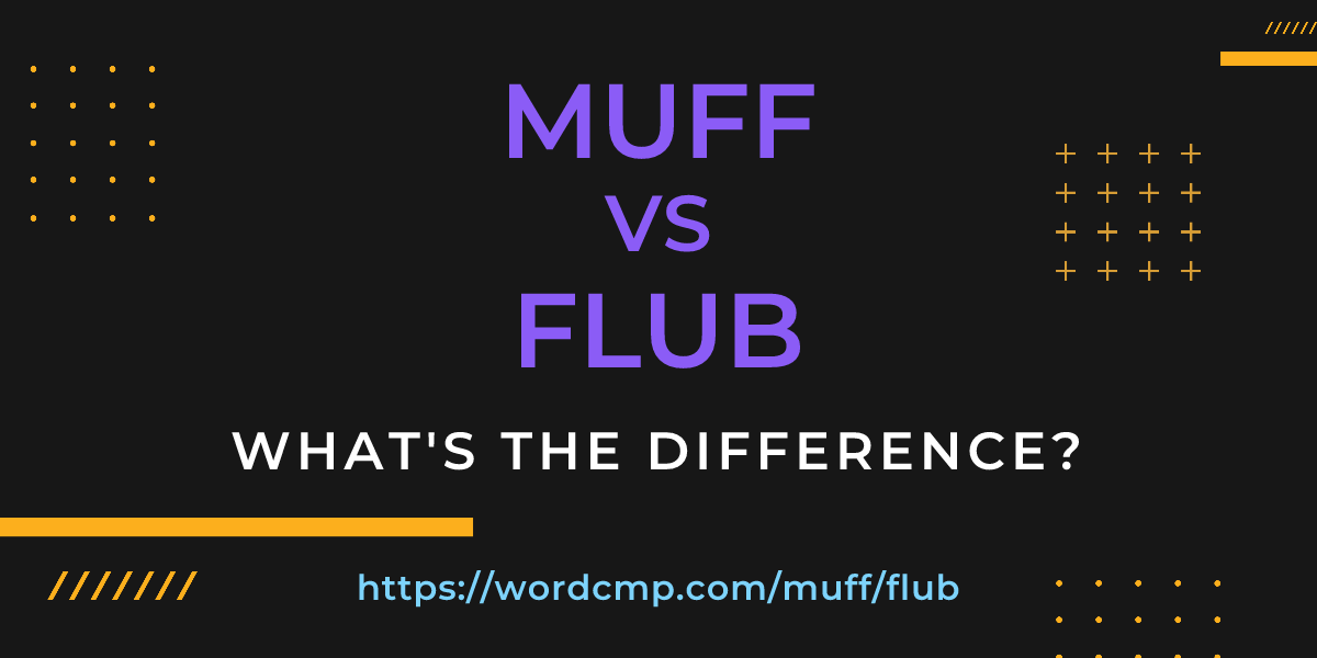 Difference between muff and flub