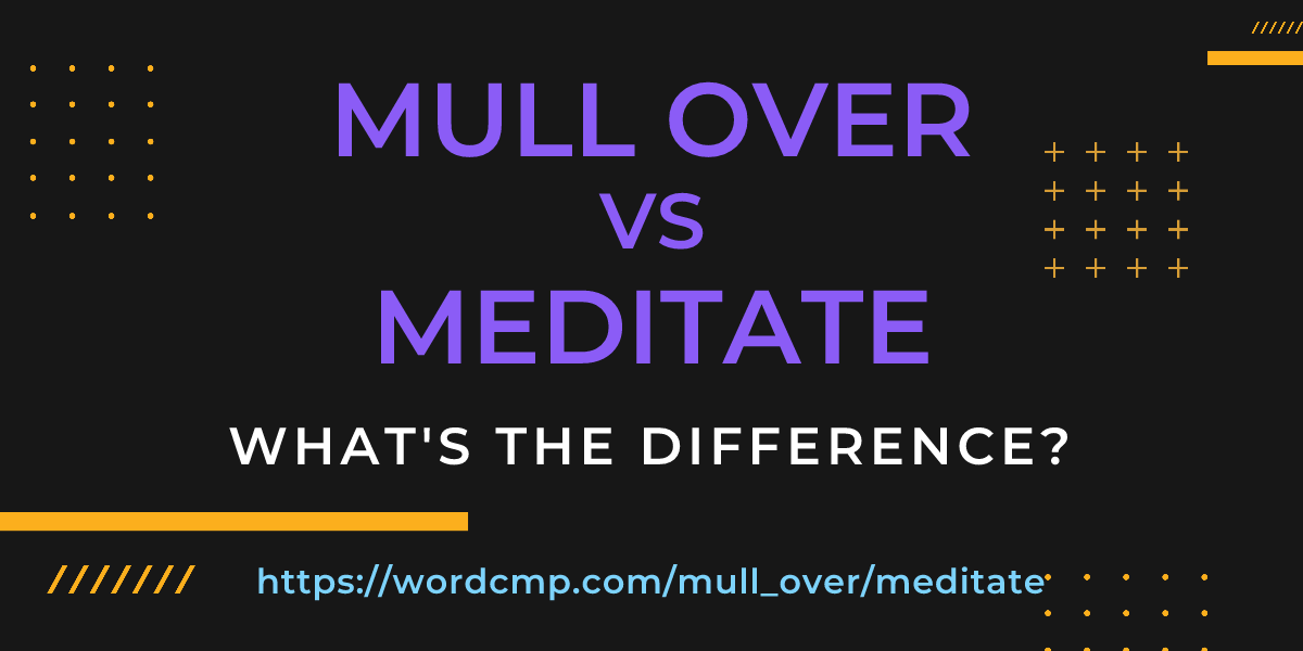 Difference between mull over and meditate