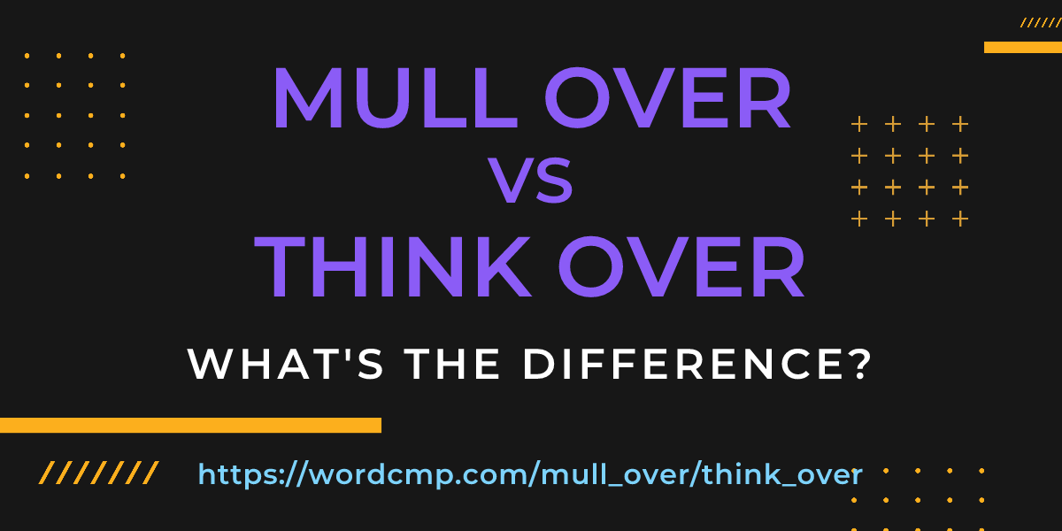 Difference between mull over and think over