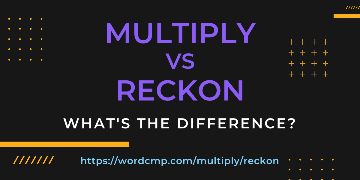 Difference between multiply and reckon