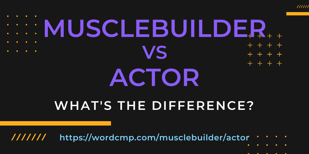 Difference between musclebuilder and actor