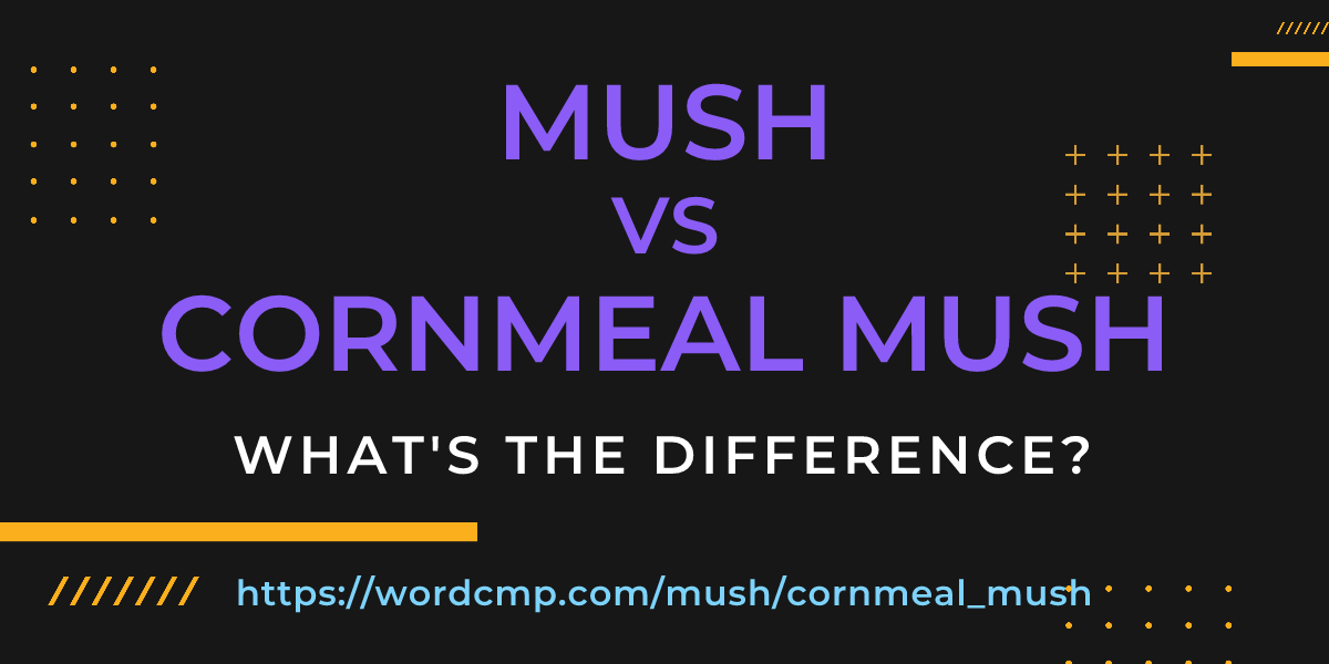 Difference between mush and cornmeal mush