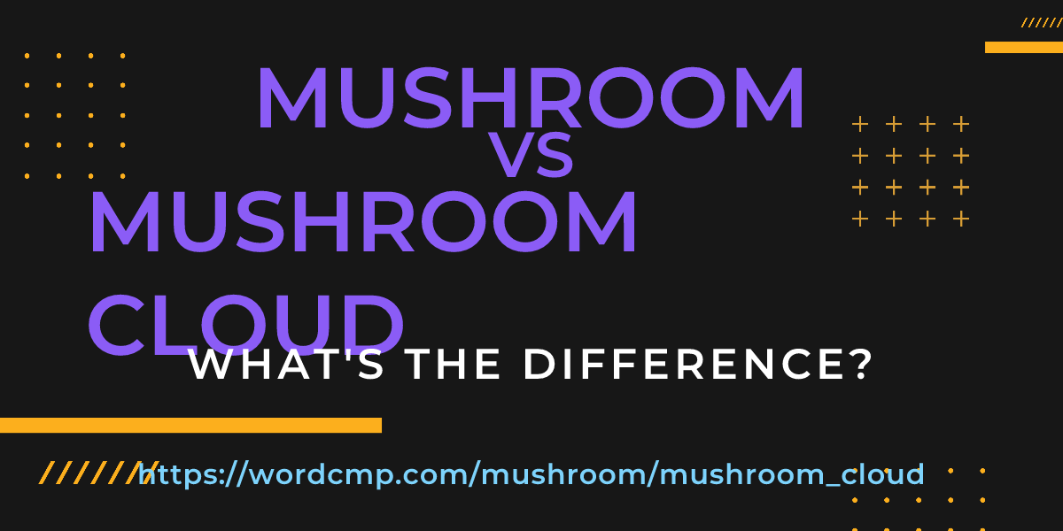 Difference between mushroom and mushroom cloud