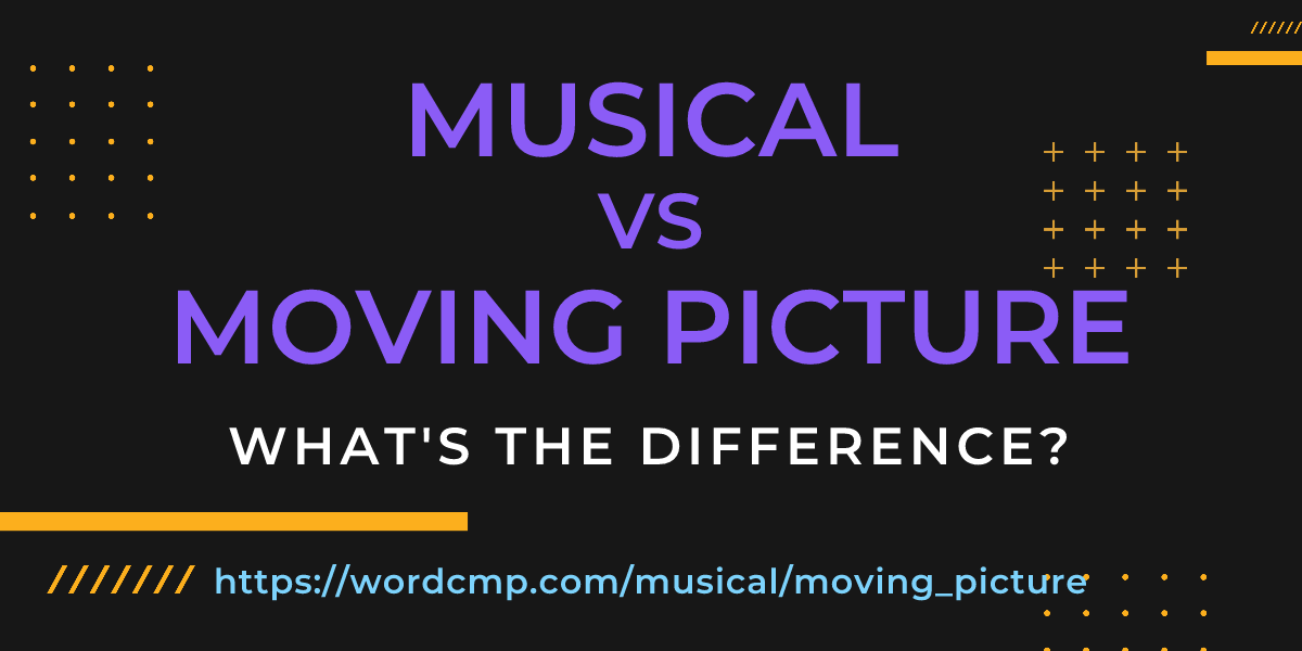 Difference between musical and moving picture