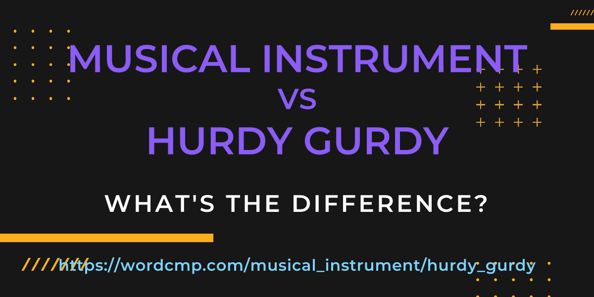 Difference between musical instrument and hurdy gurdy