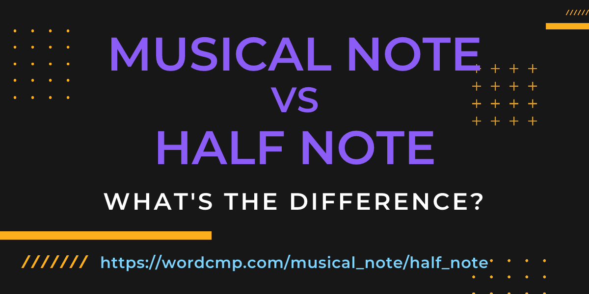 Difference between musical note and half note