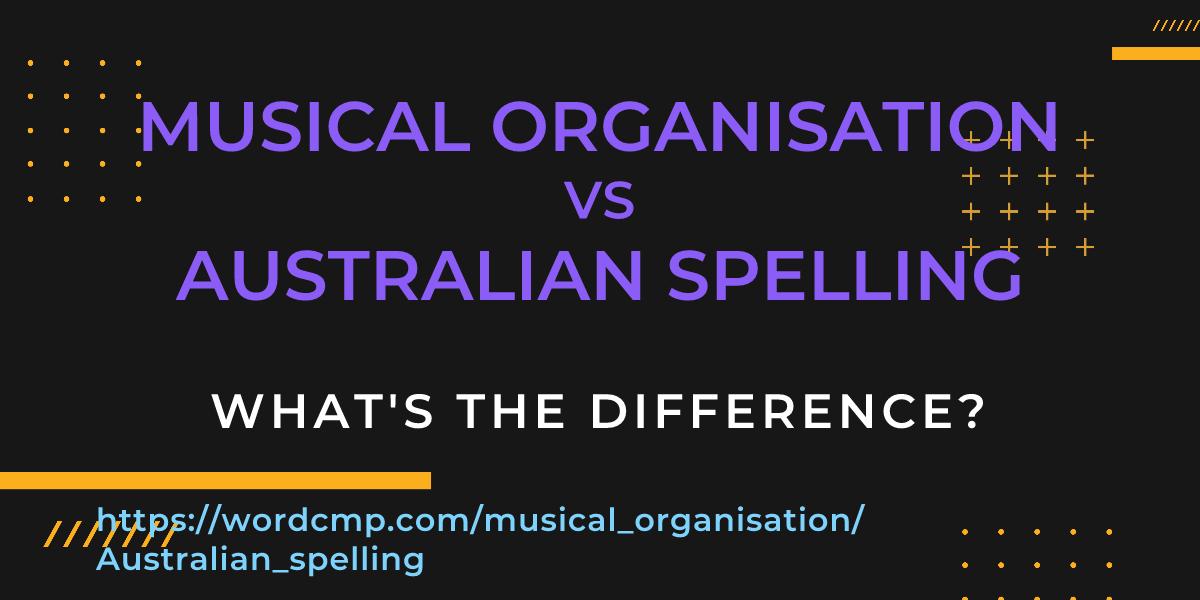 Difference between musical organisation and Australian spelling