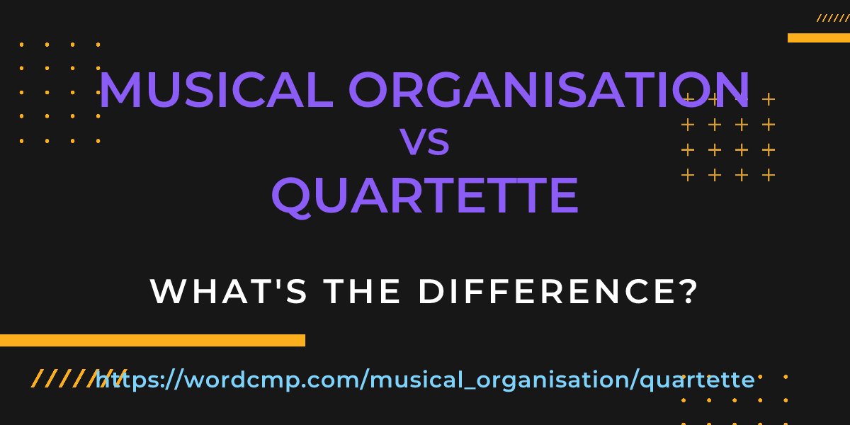 Difference between musical organisation and quartette
