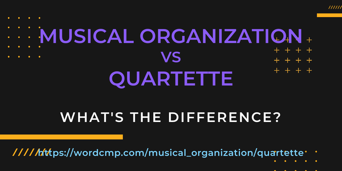 Difference between musical organization and quartette