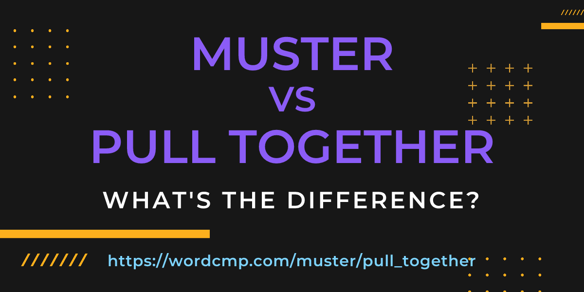 Difference between muster and pull together