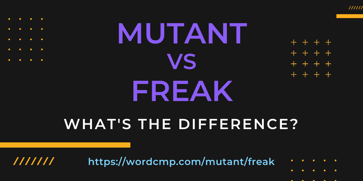 Difference between mutant and freak
