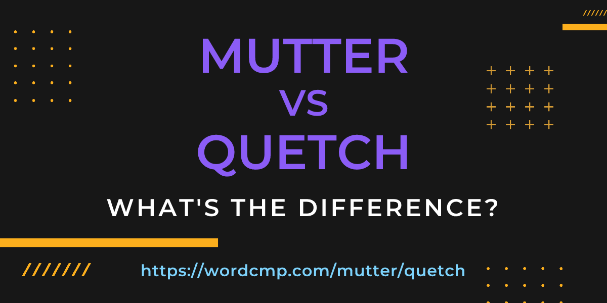 Difference between mutter and quetch