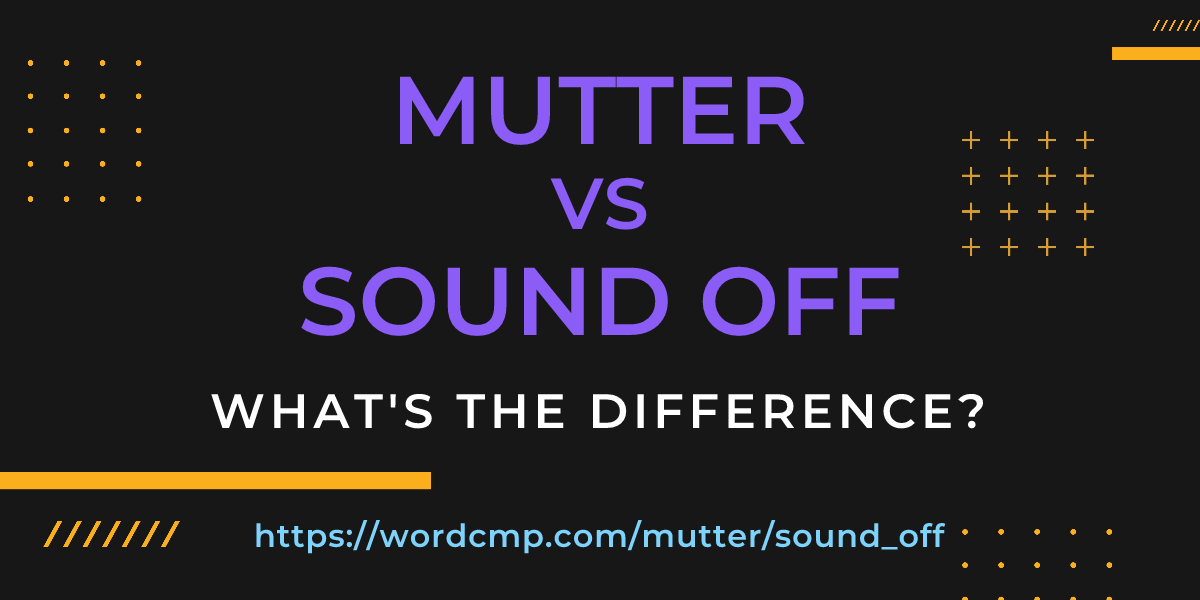 Difference between mutter and sound off