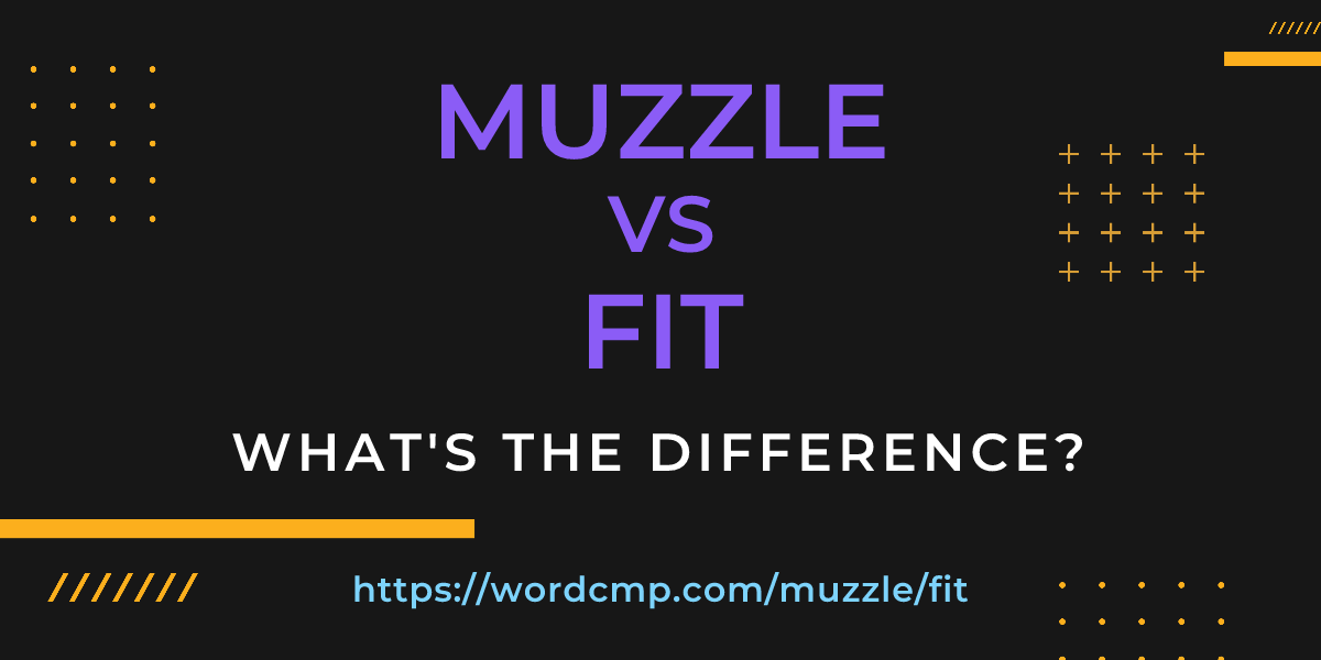 Difference between muzzle and fit