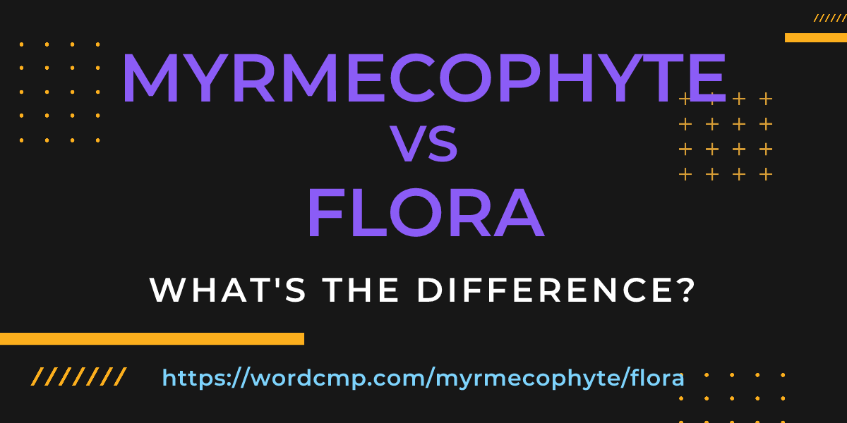 Difference between myrmecophyte and flora