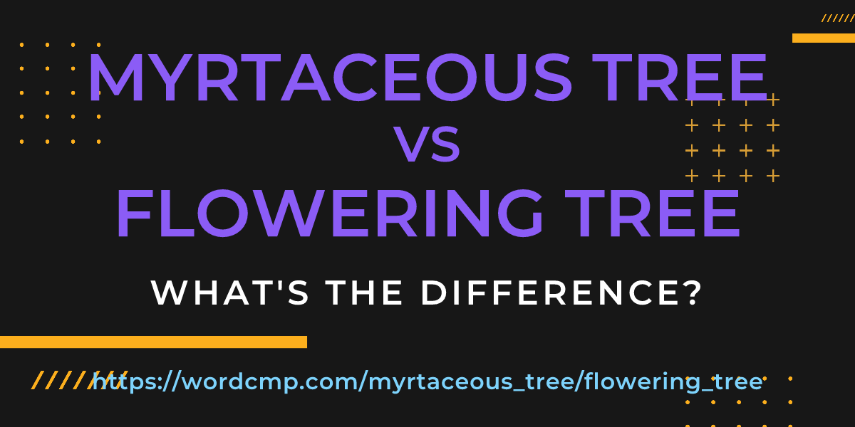 Difference between myrtaceous tree and flowering tree