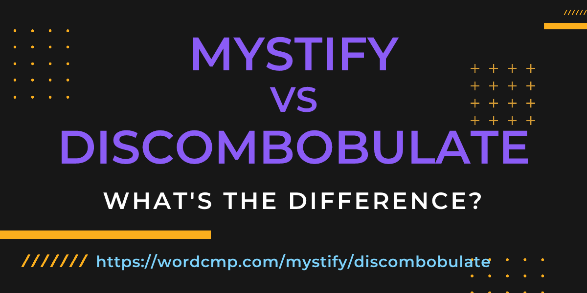 Difference between mystify and discombobulate