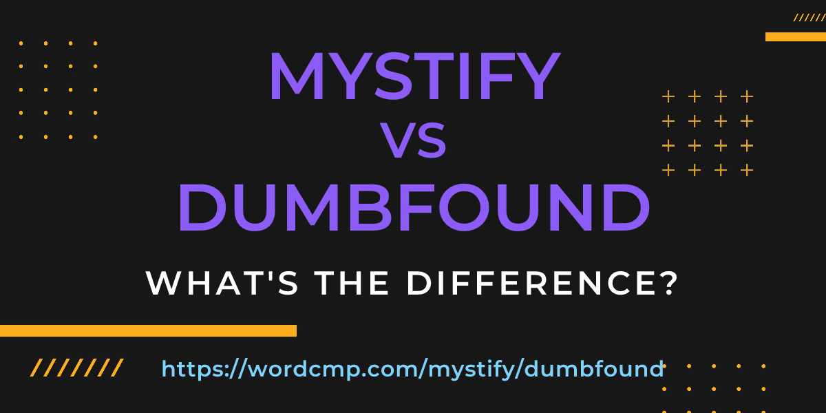Difference between mystify and dumbfound
