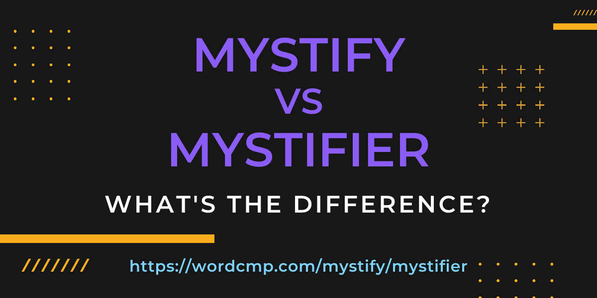 Difference between mystify and mystifier