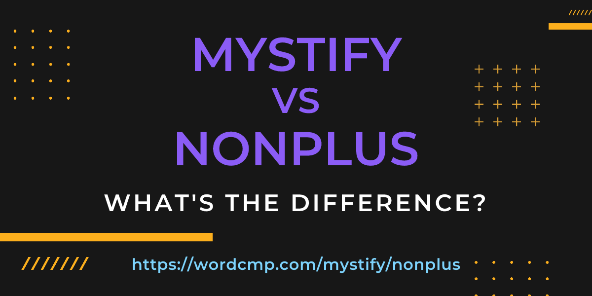 Difference between mystify and nonplus