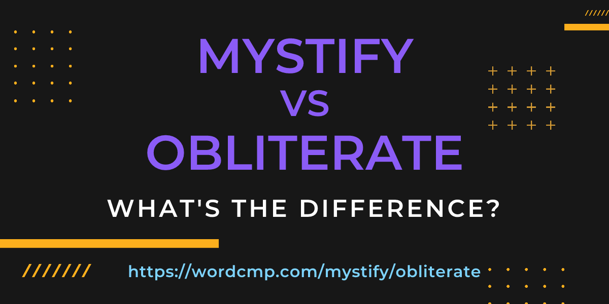 Difference between mystify and obliterate