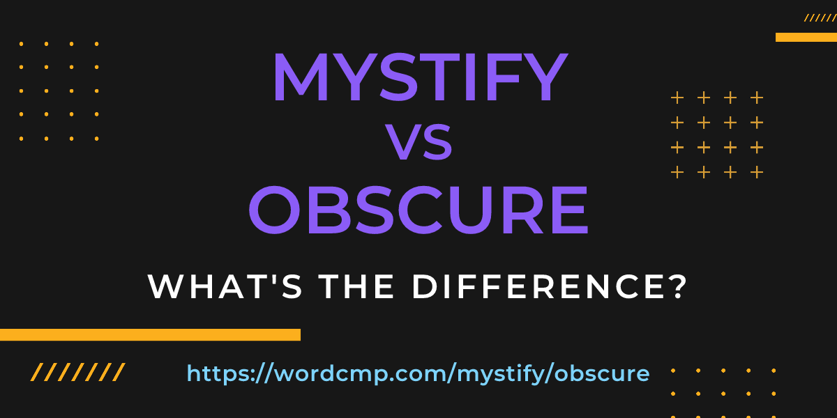 Difference between mystify and obscure
