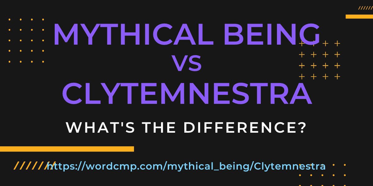 Difference between mythical being and Clytemnestra
