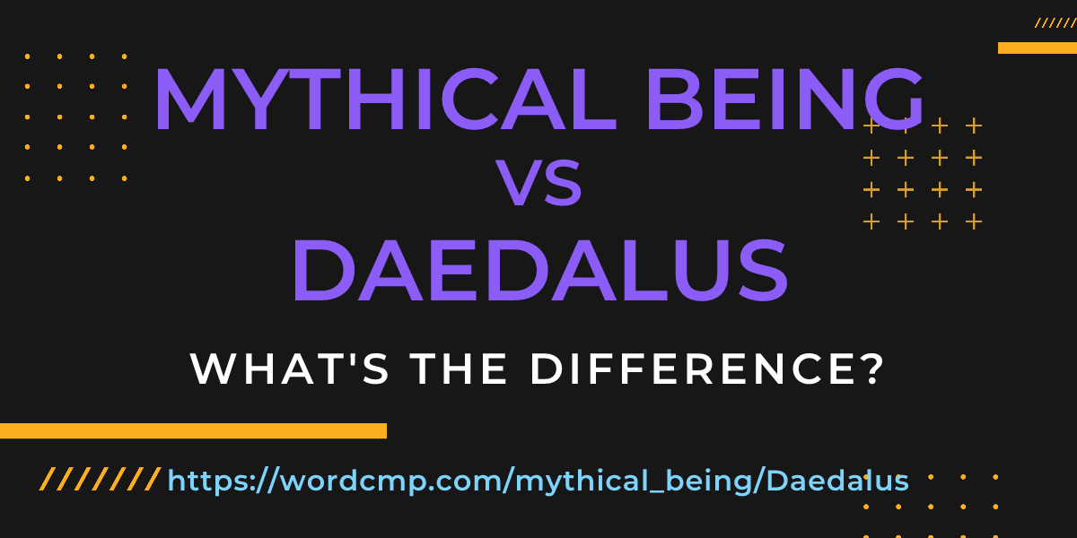 Difference between mythical being and Daedalus