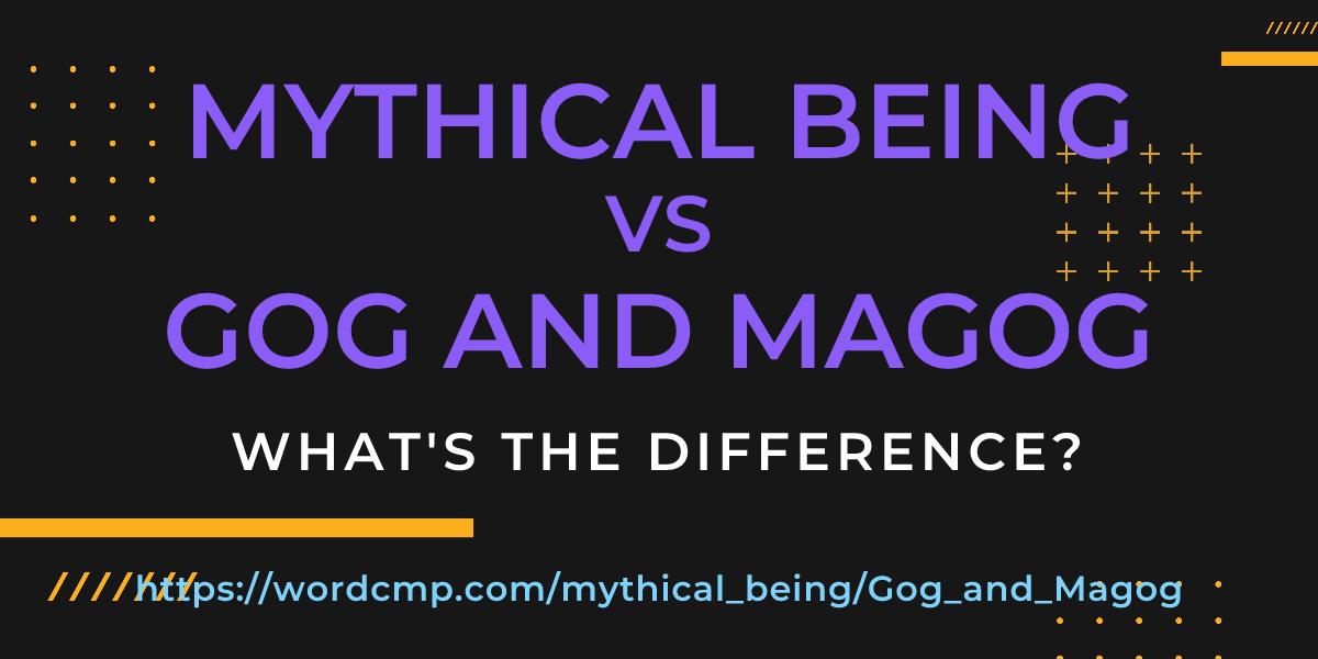 Difference between mythical being and Gog and Magog