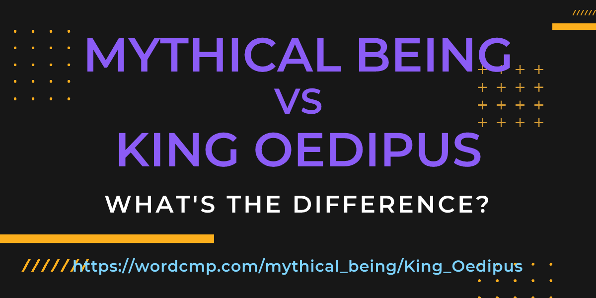 Difference between mythical being and King Oedipus