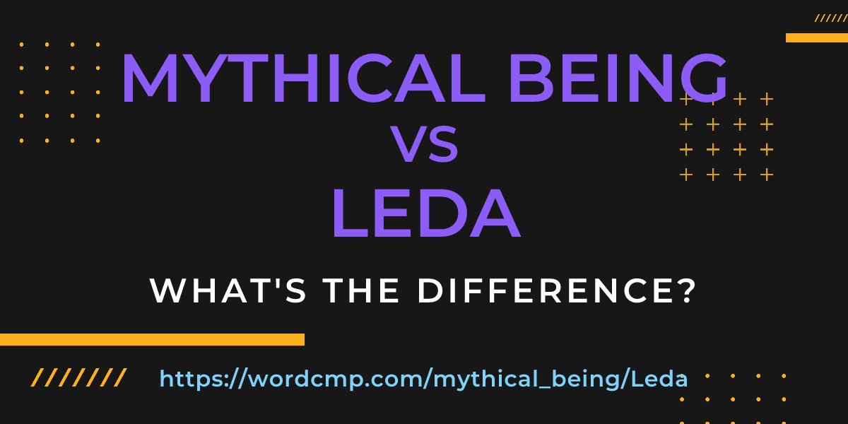 Difference between mythical being and Leda