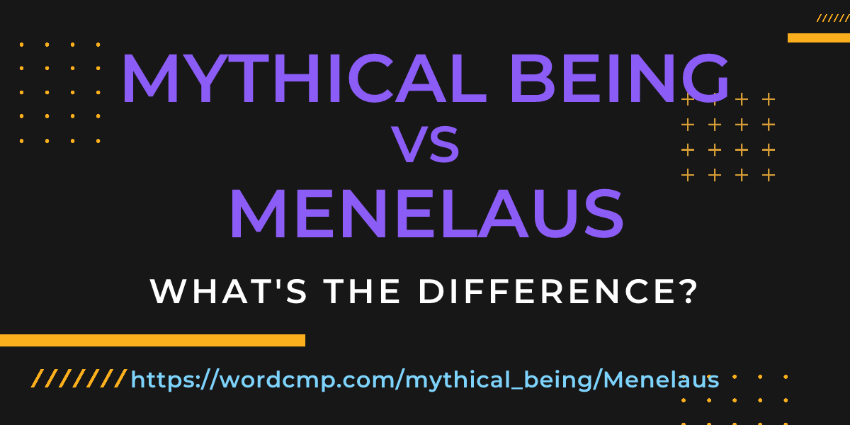 Difference between mythical being and Menelaus