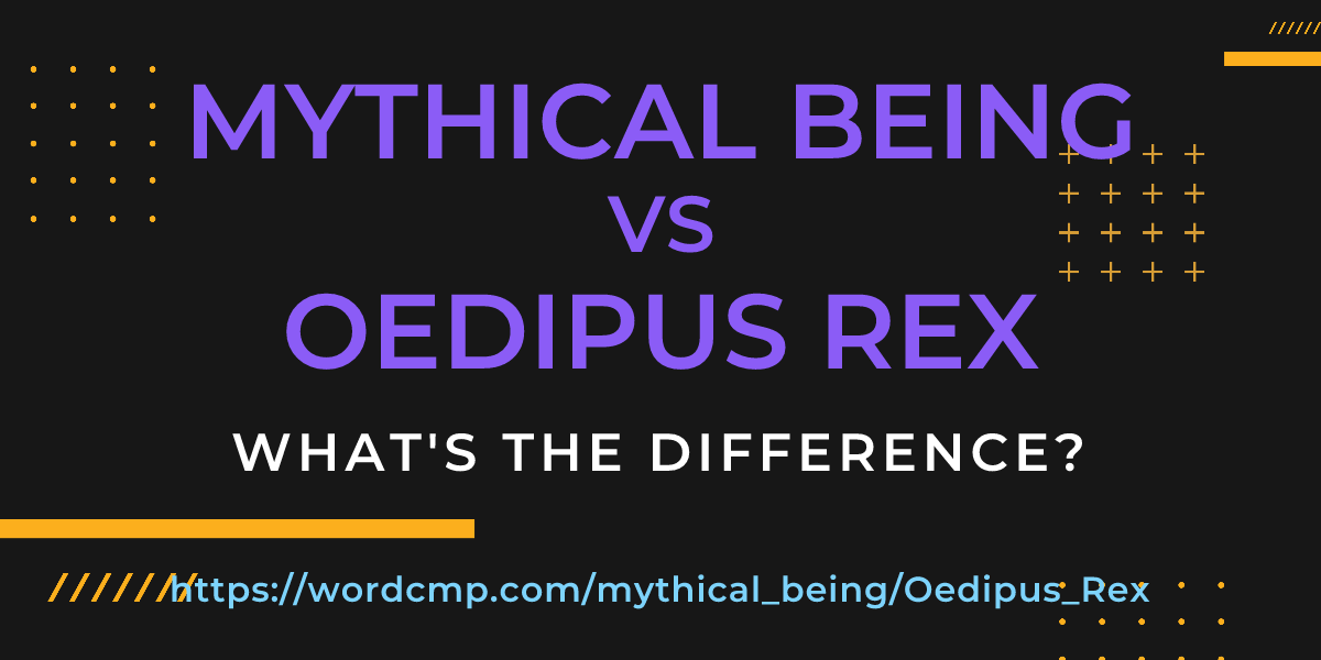 Difference between mythical being and Oedipus Rex