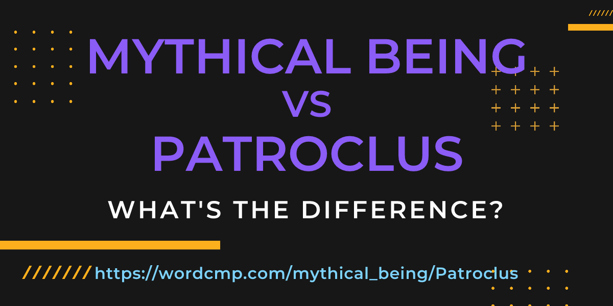 Difference between mythical being and Patroclus