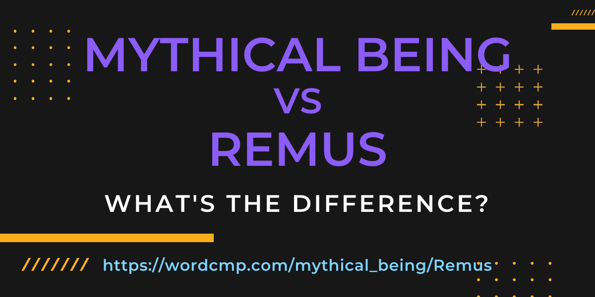 Difference between mythical being and Remus