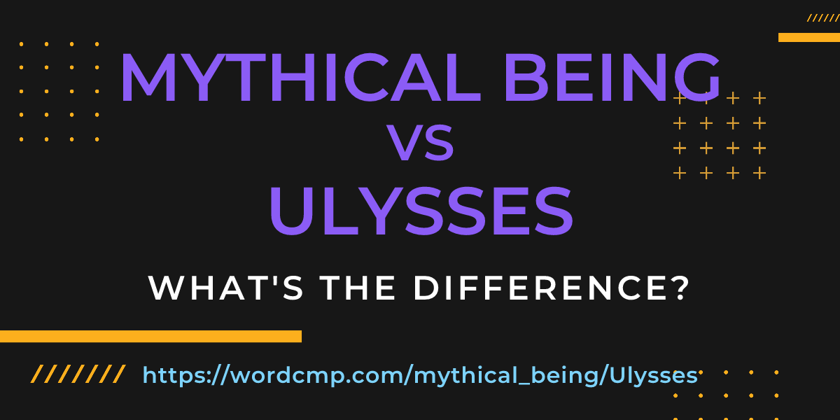Difference between mythical being and Ulysses