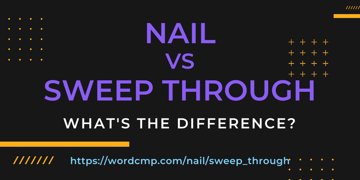 Difference between nail and sweep through