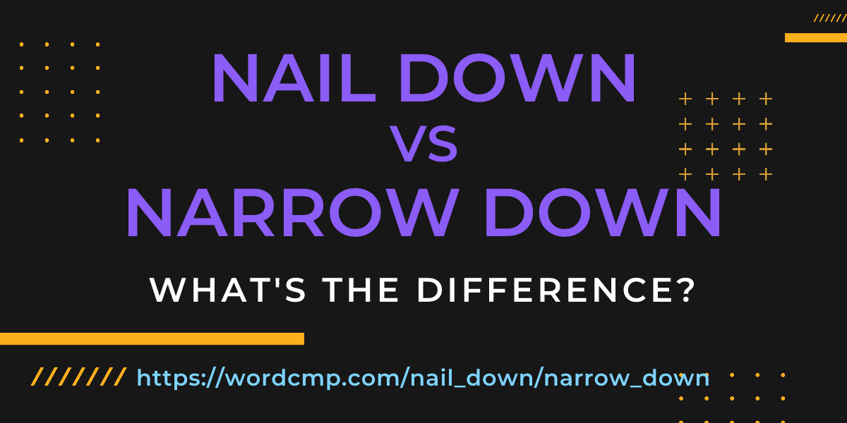 Difference between nail down and narrow down