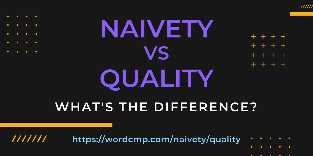 Difference between naivety and quality