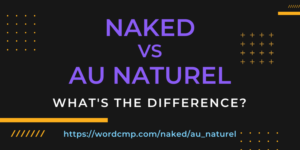 Difference between naked and au naturel