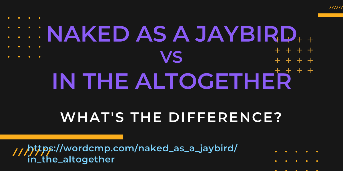 Difference between naked as a jaybird and in the altogether