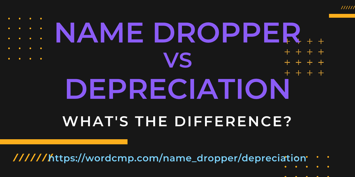 Difference between name dropper and depreciation