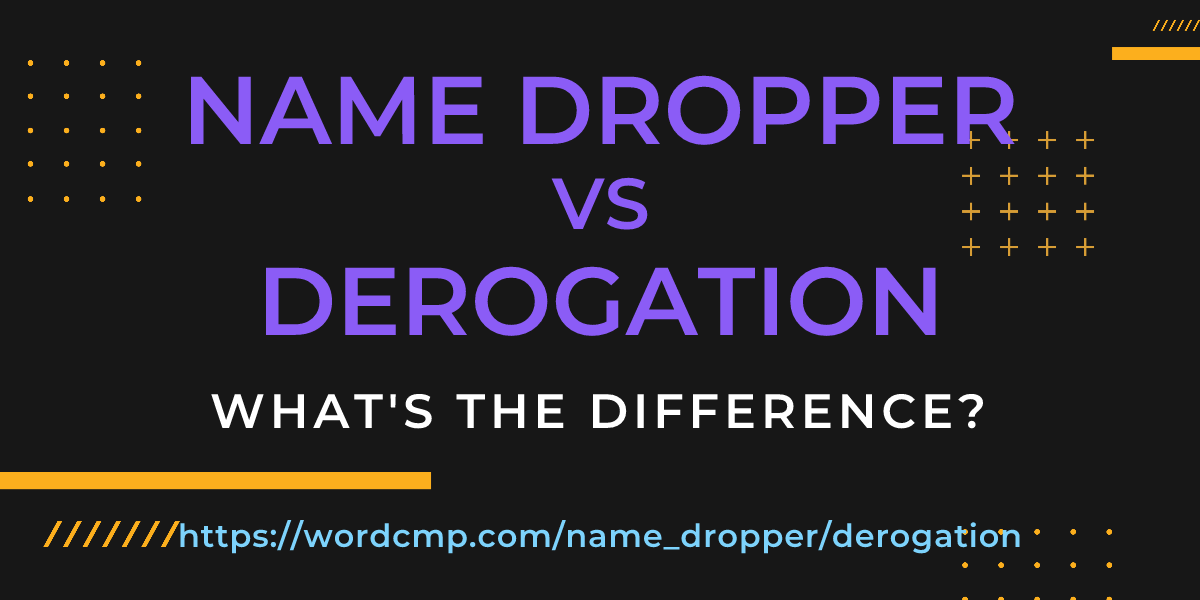 Difference between name dropper and derogation