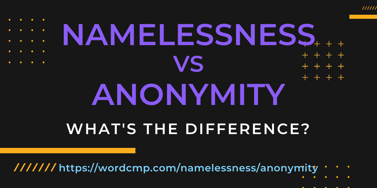 Difference between namelessness and anonymity