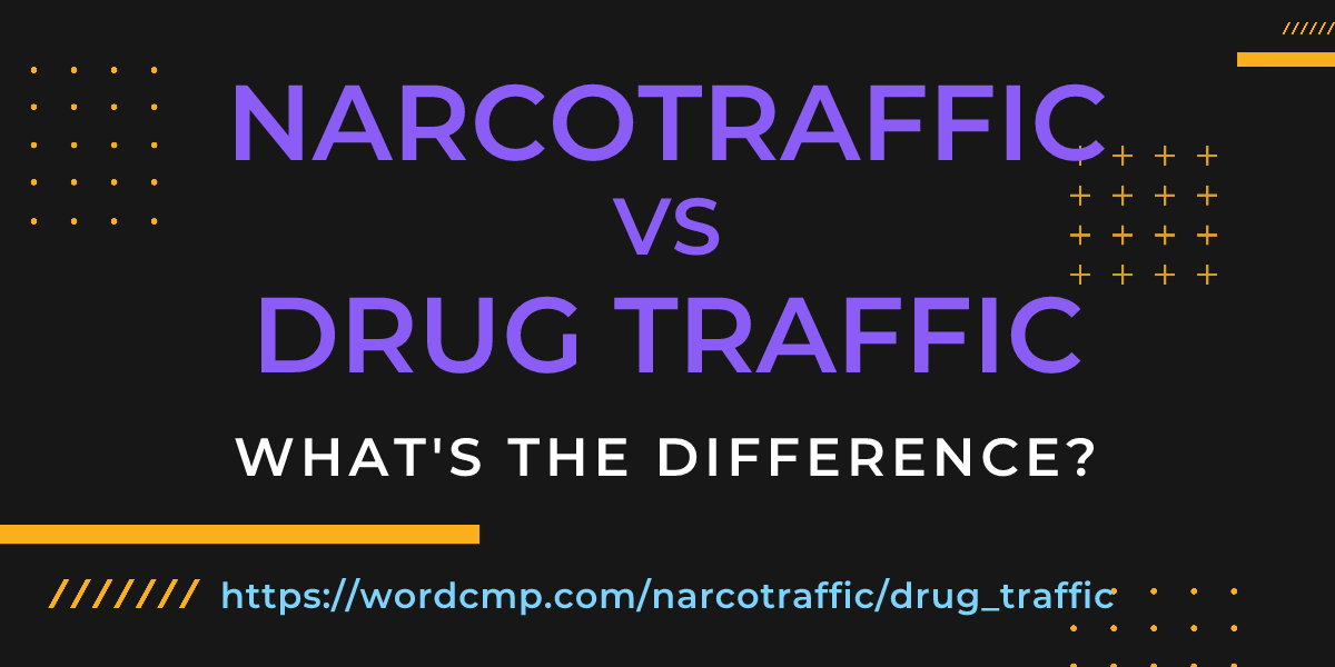 Difference between narcotraffic and drug traffic