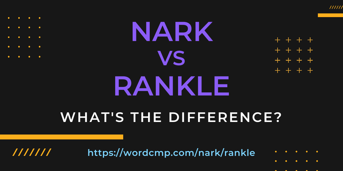Difference between nark and rankle
