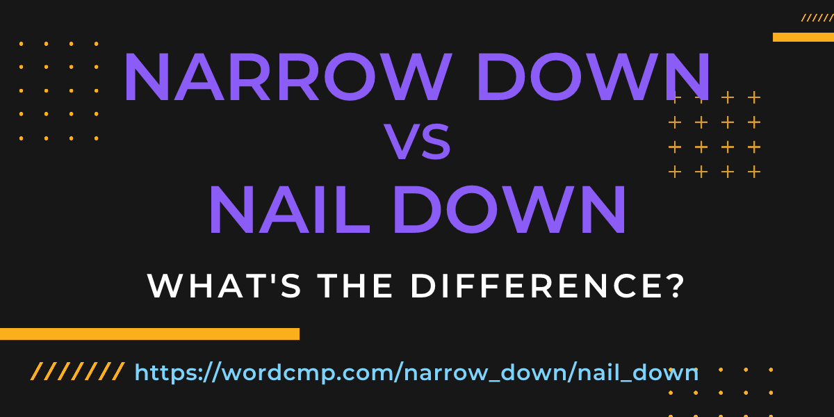 Difference between narrow down and nail down